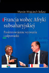 Francja wobec Afryki Subsaharyjskiej. Pozimnowojenne wyzwania i odpowiedzi
