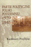 Partie polityczne Polski Podziemnej 1939-1945