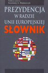 Prezydencja w Radzie Unii Europejskiej. Słownik