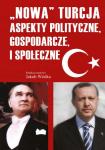 Nowa Turcja. Aspekty polityczne, gospodarcze i społeczne