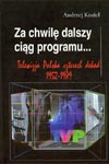 Za chwilę dalszy ciąg programu... Telewizja Polska czterech dekad 1952-1989