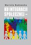 Ku integracji społecznej − studium pedagogiczne