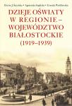 Dzieje oświaty w regionie − województwo białostockie (1919-1939)