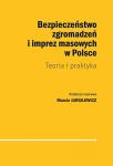Bezpieczeństwo zgromadzeń i imprez masowych w Polsce. Teoria i praktyka