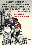 Party machine, political corruption and urban reform in the progressive era (1880-1920)