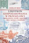 Leksykon gospodarowania w przeszłości. Społeczeństwa, ośrodki, organizacje - fakty i przejawy działalności