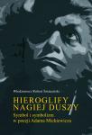 Hieroglify nagiej duszy. Symbol i symbolizm w poezji Adama Mickiewicza
