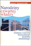 Narodziny czwartej władzy. Geneza i rozwój brytyjskiego systemu medialnego
