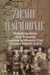 Ziemie Wschodnie. Meldunki tygodniowe Sekcji Wschodniej Departamentu Informacji i Prasy Delegatury Rządu na Kraj