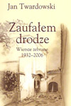 Zaufałem drodze. Wiersze zebrane 1932-2006