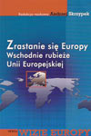 Zrastanie się Europy. Wschodnie rubieże Unii Europejskiej
