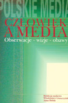 Człowiek a media. Obserwacje - wizje - obawy