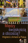 Między swojskością a obcością? Imigranci z Armenii w Polsce