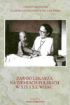 Zawód lekarza na ziemiach polskich w XIX i XX wieku