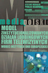 Model zinstytucjonalizowanych działań lobingowych firm telewizyjnych wobec instytucji Unii Europejskiej