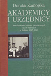 Akademicy i urzędnicy. Kształtowanie ustroju państwowych szkół wyższych w Polsce 1915-1920