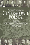 Generałowie polscy. Zarys portretu zbiorowego 1776-1945