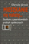 Mieszkanie się należy... studium z peerelowskich praktyk społecznych