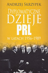 Dyplomatyczne dzieje PRL w latach 1956-1989