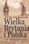 Wielka Brytania i Polska. Od Wersalu do Jałty