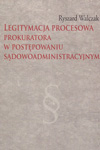 Legitymacja procesowa prokuratora w postępowaniu sądowoadministracyjnym