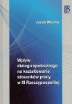 Wpływ dialogu społecznego na kształtowanie stosunków pracy w III Rzeczypospolitej