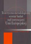 Teoretyczno-metodologiczny wymiar badań nad instytucjami Unii Europejskiej