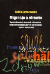 Migracje a zdrowie. Uwarunkowania kondycji zdrowotnej migrantów oraz bariery w korzystaniu z opieki medycznej