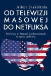 Od telewizji masowej do Netfliksa. Telewizja w Stanach Zjednoczonych w epoce cyfrowej