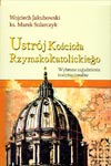 Ustrój Kościoła rzymskokatolickiego. Wybrane zagadnienia instytucjonalne