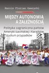 Między autonomią a zależnością. Polityka zagraniczna państw Ameryki Łacińskiej i Karaibów − studium przypadków