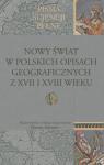 Nowy Świat w polskich opisach geograficznych z XVII i XVIII wieku