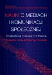 Nauki o mediach i komunikacji społecznej. Krystalizacja dyscypliny w Polsce. Tradycje, nurty, problemy, rezultaty