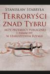 Terroryści znad Tybru. Akty przemocy publicznej i zamachy w starożytnym Rzymie