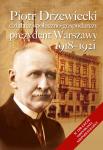 Piotr Drzewiecki. Działacz społeczno-gospodarczy, prezydent Warszawy 1918-1921