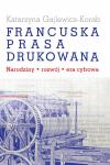Francuska prasa drukowana. Narodziny, rozwój, era cyfrowa
