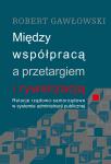 Między współpracą a przetargiem i rywalizacją. Relacje rządowo-samorządowe w systemie administracji publicznej