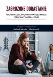 Zagrożone dorastanie. Tom 1. Wyzwania dla wychowania rodzinnego i profilaktyki społecznej