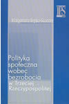 Polityka społeczna wobec bezrobocia w Trzeciej Rzeczypospolitej