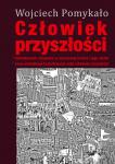 Człowiek przyszłości. Kształtowanie człowieka w nowożytnej historii i jego skutki. Zarys metodologii kształtowania wizji człowieka przyszłości