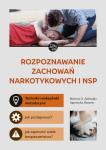 Rozpoznawanie zachowań narkotykowych i NSP. Techniki i wskazówki metodyczne. Jak postępować? Jak zapewnić sobie bezpieczeństwo?