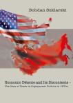 Economic Détente and Its Discontents – The Uses of Trade in Superpower Politics in 1970s