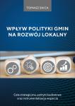 Wpływ polityki gmin na rozwój lokalny. Cele strategiczne, polityki budżetowe oraz instrumentalizacja wsparcia