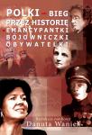 Polki − bieg przez historię. Emancypantki, bojowniczki, obywatelki